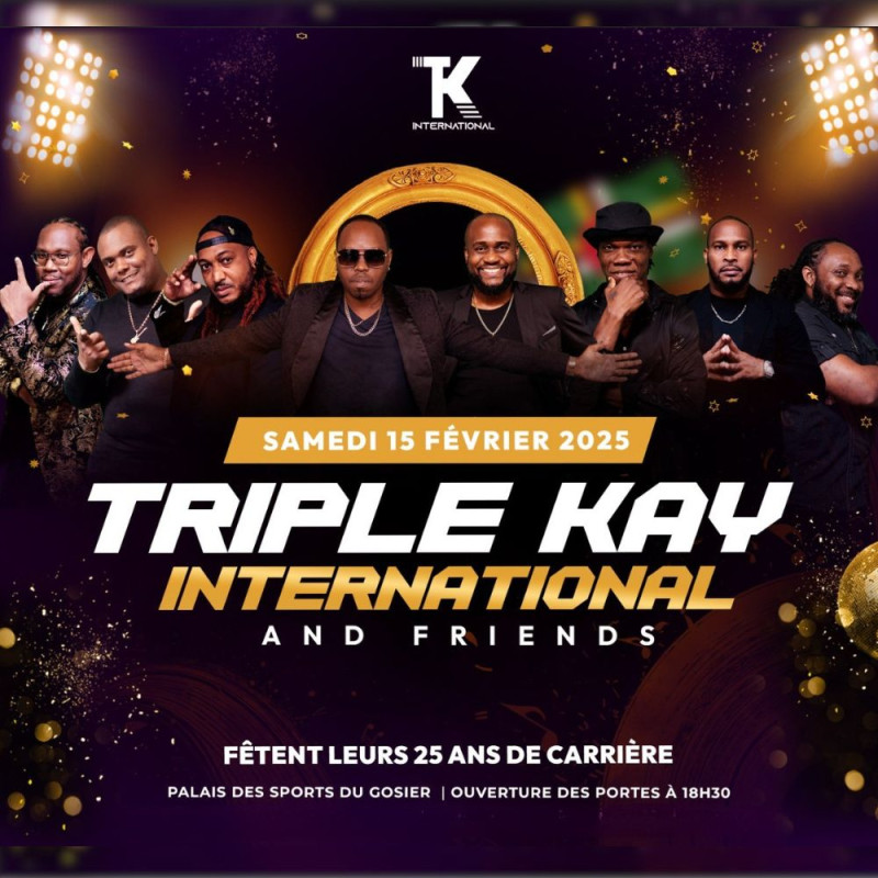 TRIPLE KAY INTERNATIONAL & FRIENDS - Samedi 15 Février 2025 à 18h30 - Palais des Sports du Gosier